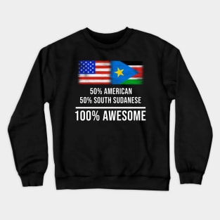 50% American 50% South Sudanese 100% Awesome - Gift for South Sudanese Heritage From South Sudan Crewneck Sweatshirt